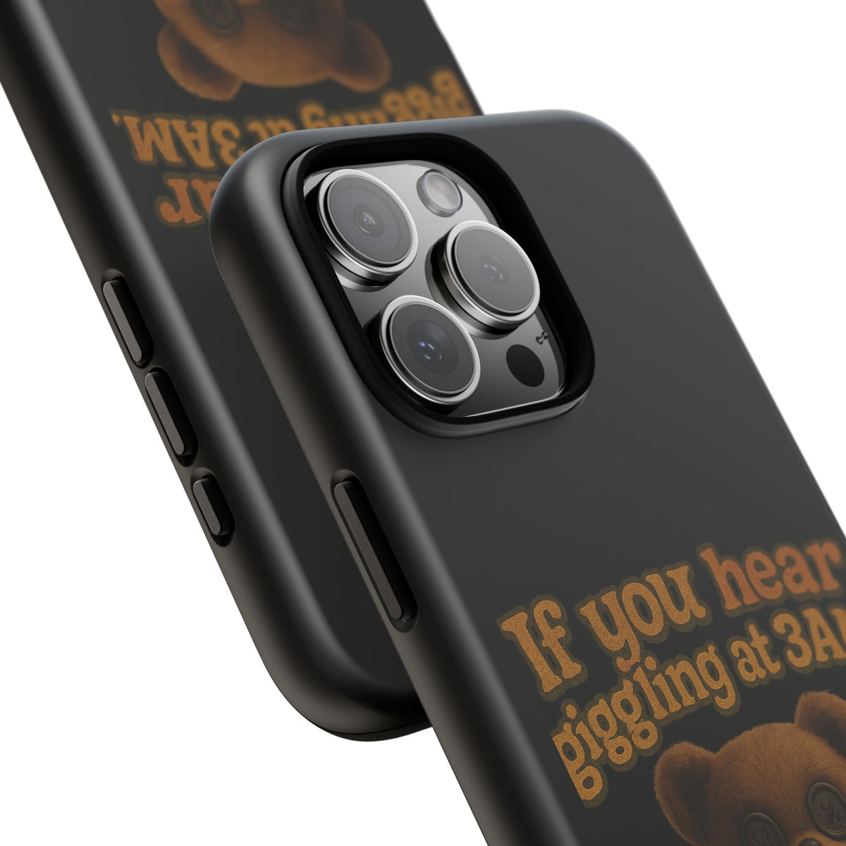 Phone Case — Creepy Teddy Design: "If you hear giggling at 3AM, that was me."