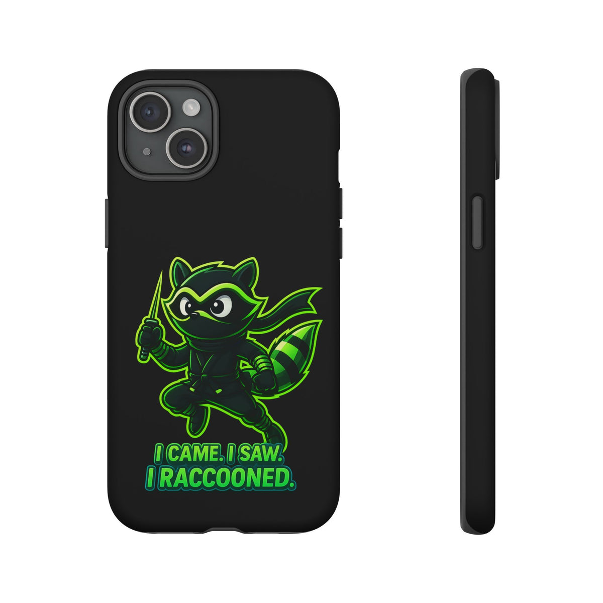 Raccoon Ninja Phone Case — "I Came. I Saw. I Raccooned." Protective iPhone Cover