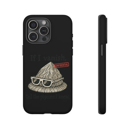 Conspiracy Tin-Foil Hat Phone Case — If I Vanish, Tell the Pigeons I Knew (Confidential)