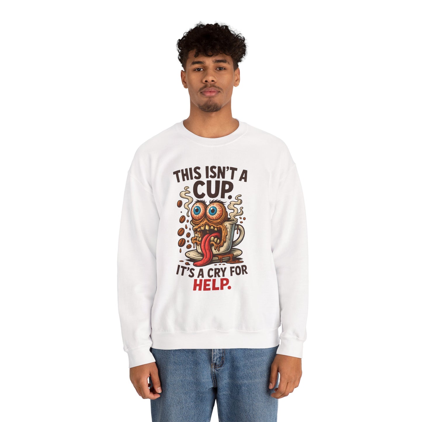 This Isn’t a Cup. It’s a Cry for Help. – Coffee Zombie Sweatshirt