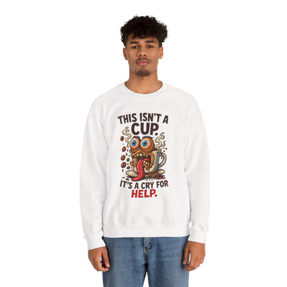 This Isn’t a Cup. It’s a Cry for Help. – Coffee Zombie Sweatshirt
