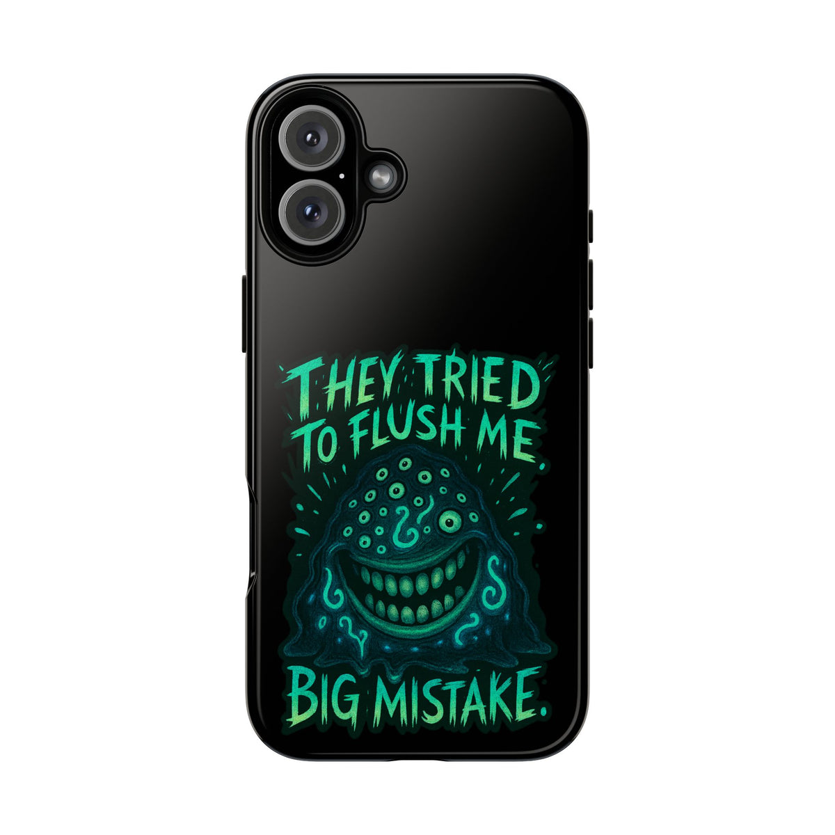 Phone Case — Glow Monster "They Tried to Flush Me, Big Mistake"