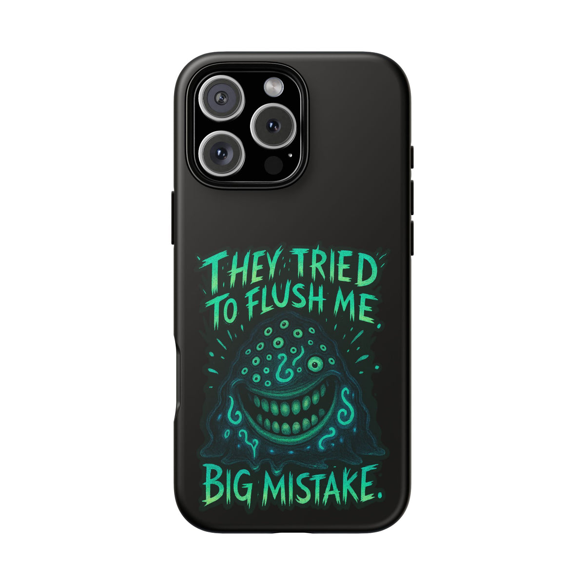 Phone Case — Glow Monster "They Tried to Flush Me, Big Mistake"