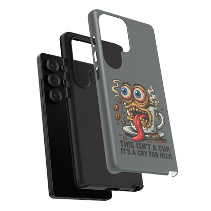 Phone Case — "This Isn't a Cup, It's a Cry for Help" Coffee Monster Design