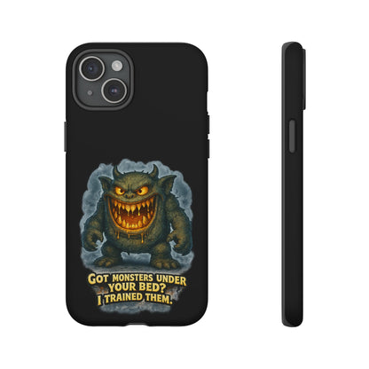 Phone Case — "Got Monsters Under Your Bed? I Trained Them" Funny Monster Design
