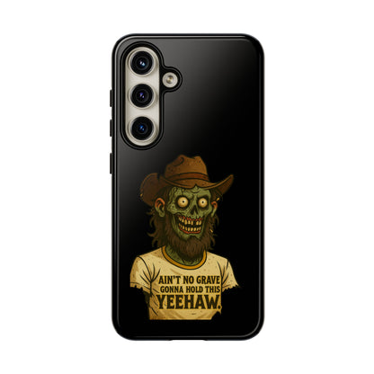Zombie Cowboy Phone Case — "Ain't No Grave Gonna Hold This Yeehaw" Protective iPhone Cover