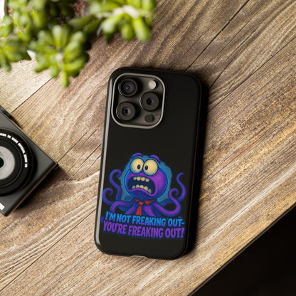 Phone Case — Funny Octopus Design "I'm Not Freaking Out, You're Freaking Out"