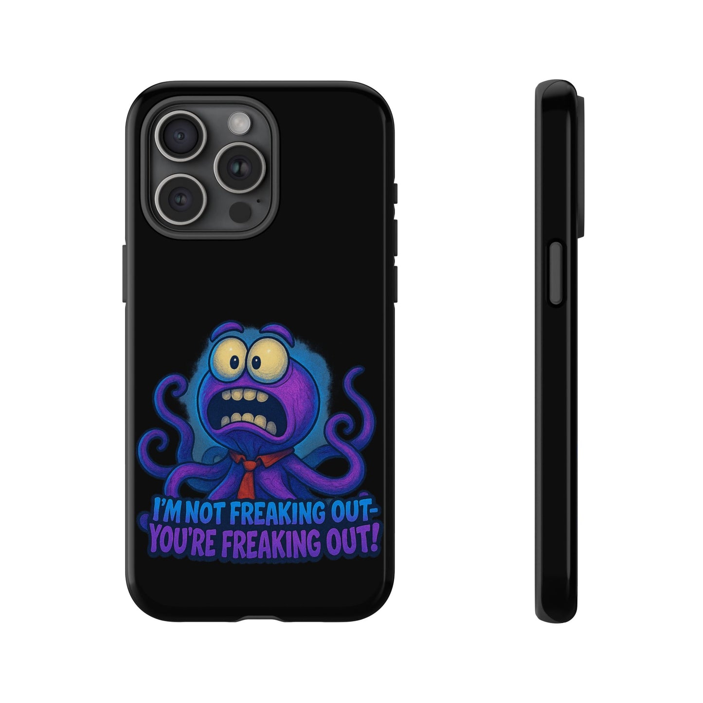 Phone Case — Funny Octopus Design "I'm Not Freaking Out, You're Freaking Out"
