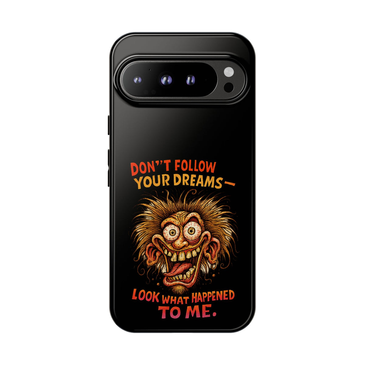 Phone Case — “Don't Follow Your Dreams, Look What Happened to Me” Horror Graphic