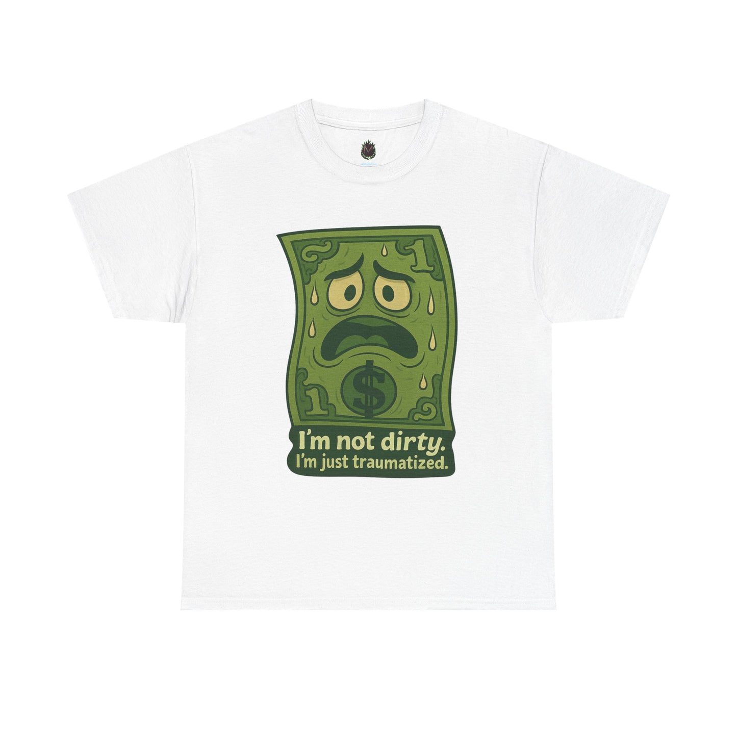 I’m Not Dirty, I’m Just Traumatized – Funny Dollar Bill T-Shirt
