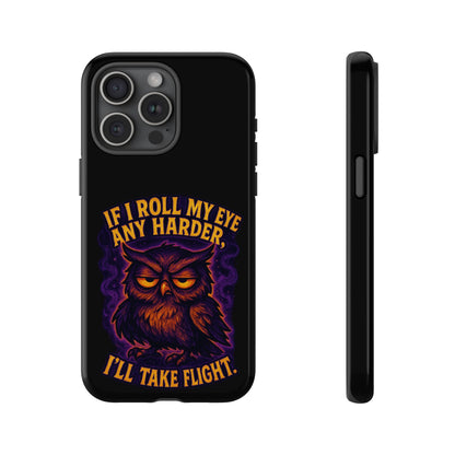 Phone Case — 'If I Roll My Eye Any Harder I'll Take Flight' Owl Graphic