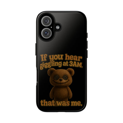 Phone Case — Creepy Teddy Design: "If you hear giggling at 3AM, that was me."