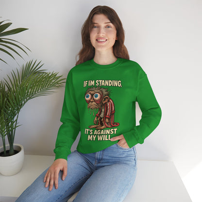 If I'm Standing, It's Against My Will – Slouchy Zombie Sweatshirt