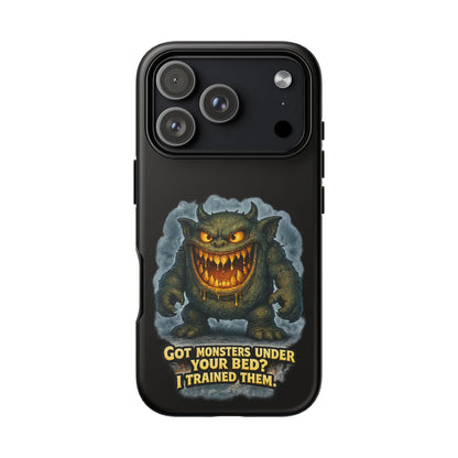 Phone Case — "Got Monsters Under Your Bed? I Trained Them" Funny Monster Design