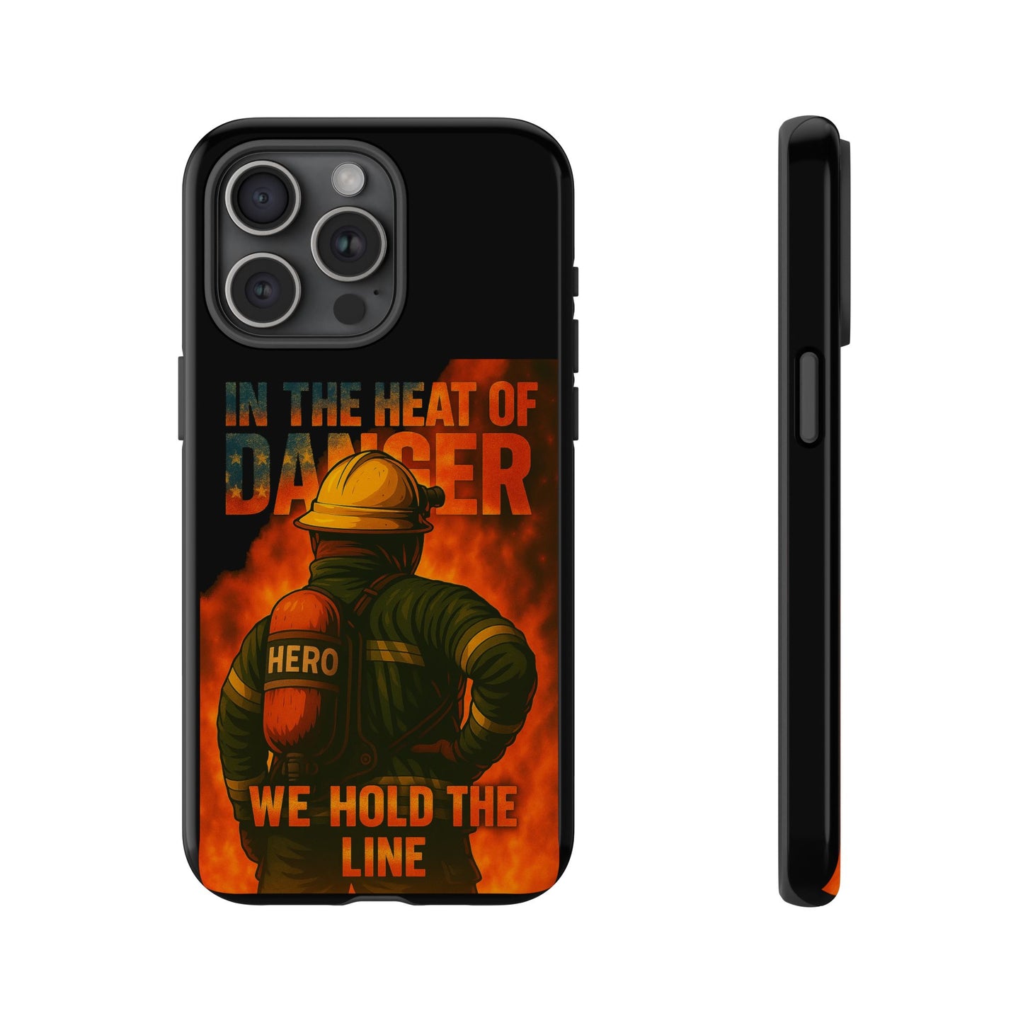 Firefighter Phone Case — "In the Heat of Danger We Hold the Line" Tough Protective Case