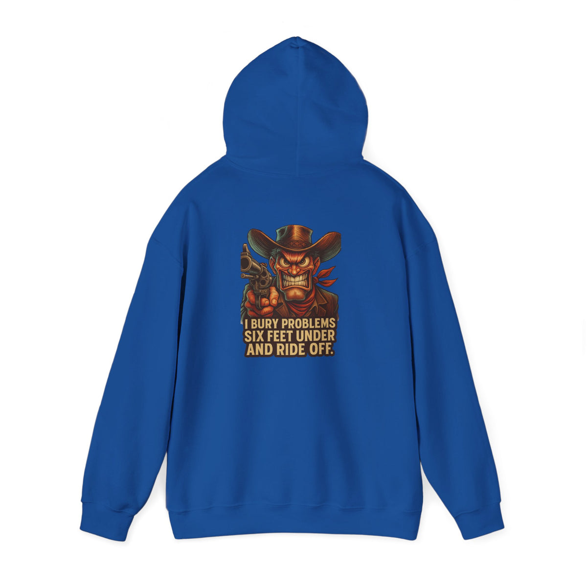 Cowboy Hoodie — "I Bury Problems Six Feet Under and Ride Off" Western Graphic Sweatshirt