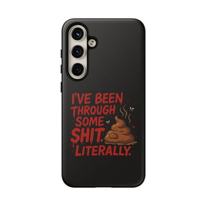 Phone Case — "I've Been Through Some Shit. Literally." Humorous Resilient Tough Case