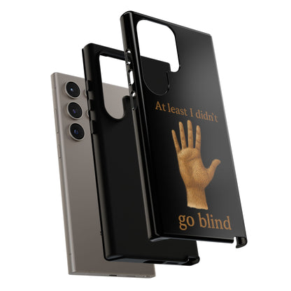 Phone Case — "At Least I Didn't Go Blind" Hand Graphic Protective Cover