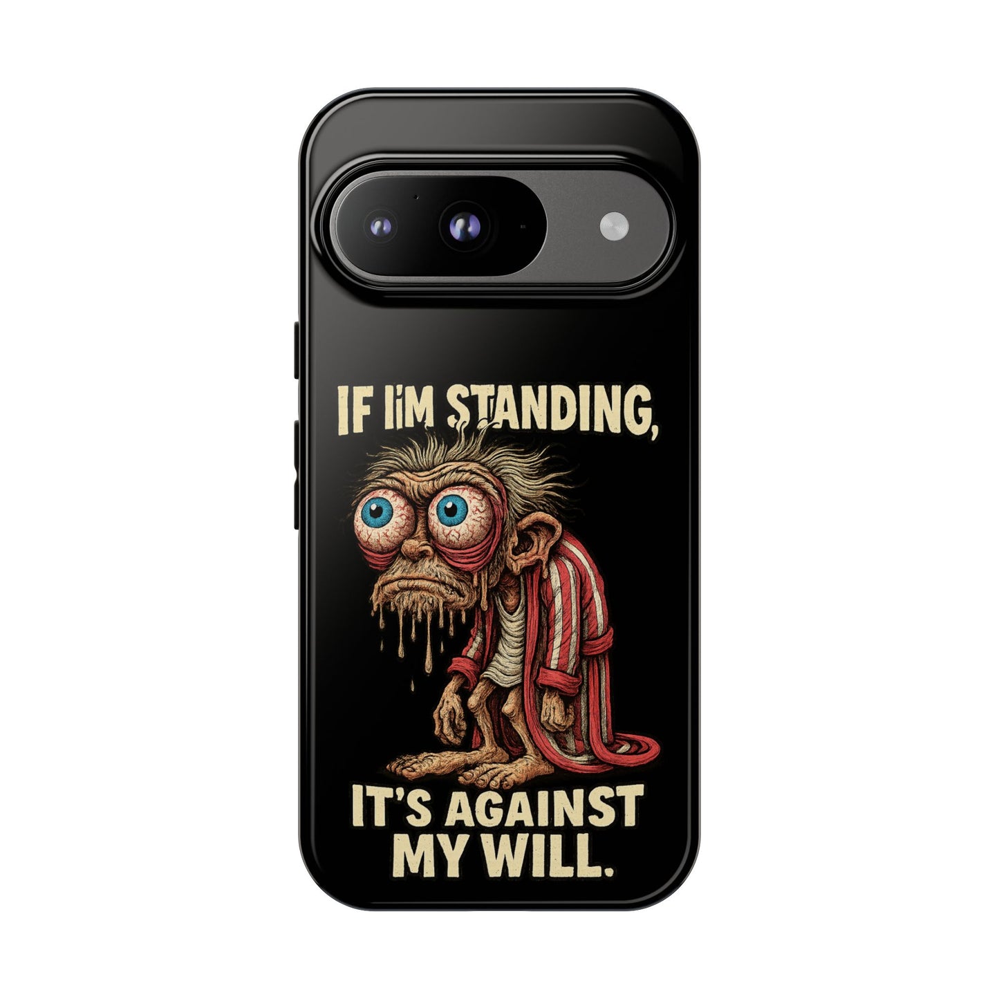 If I’m Standing It’s Against My Will — Funny Sleepy Monster Phone Case
