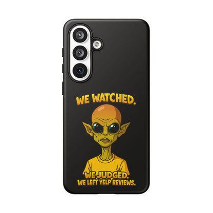 Phone Case — Funny Alien Design: "We Watched. We Judged. We Left Yelp Reviews."