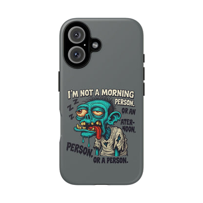 Funny Zombie Phone Case — "I'm Not a Morning Person" Graphic Tough Case