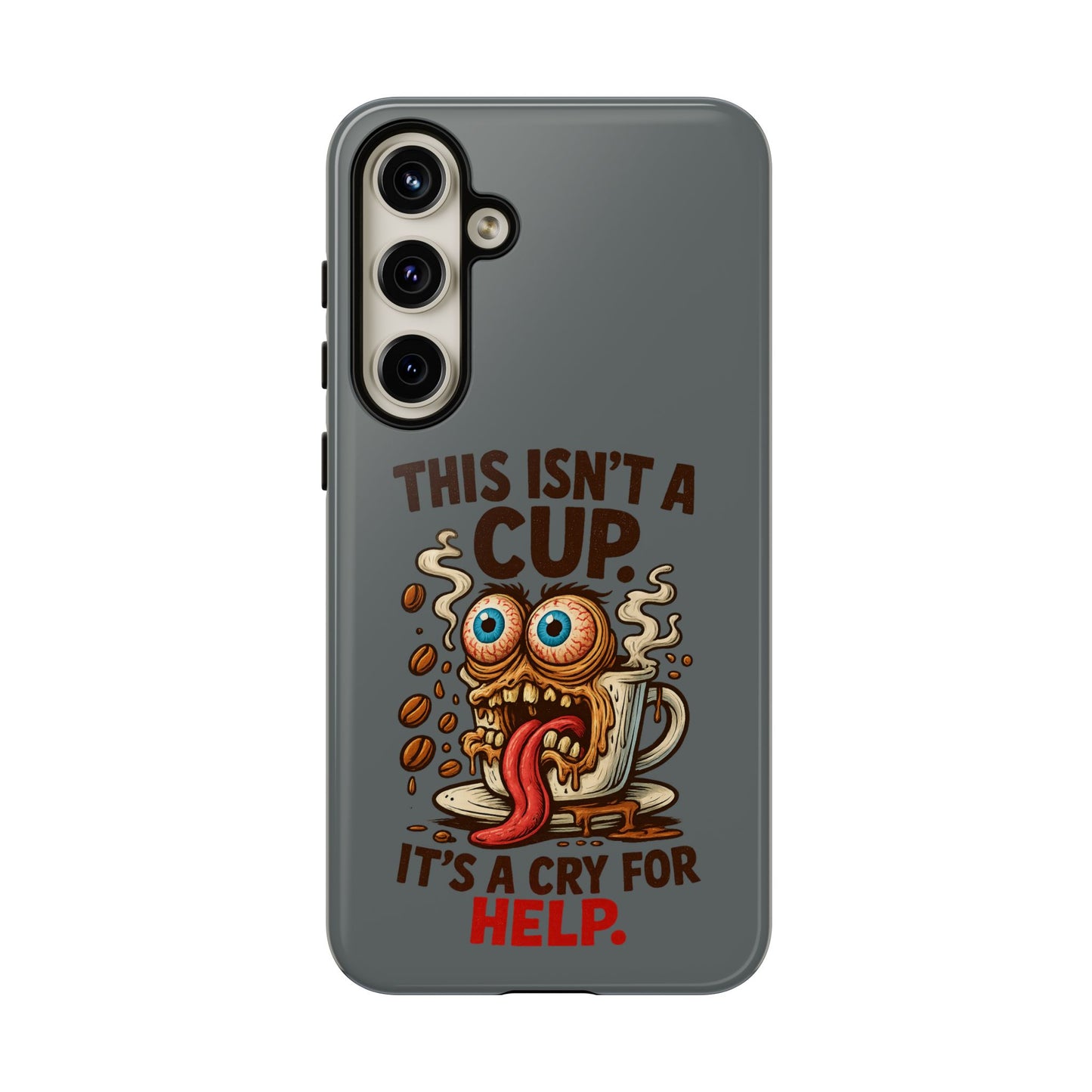 Phone Case — "This Isn't a Cup, It's a Cry for Help" Funny Coffee Monster Design