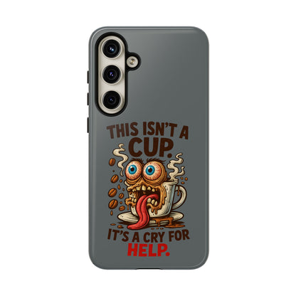 Phone Case — "This Isn't a Cup, It's a Cry for Help" Funny Coffee Monster Design