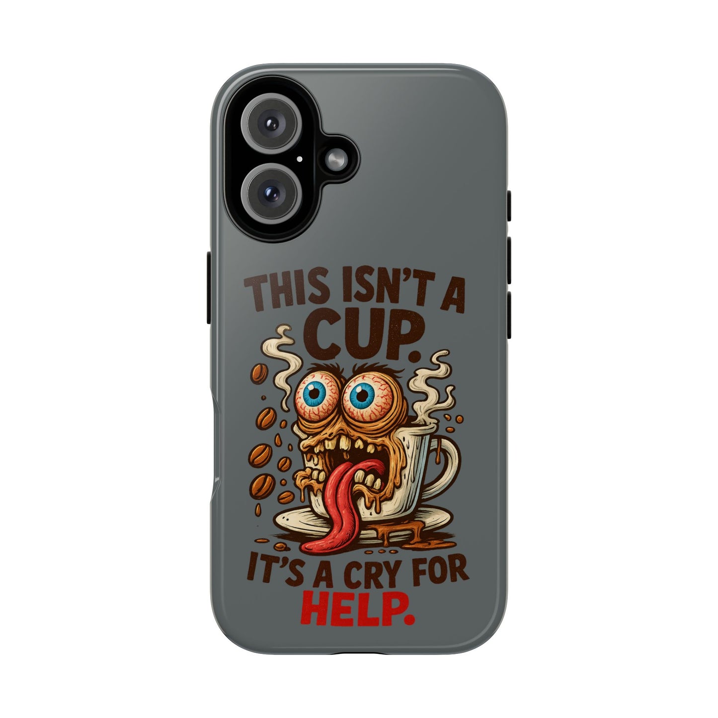 Phone Case — "This Isn't a Cup, It's a Cry for Help" Funny Coffee Monster Design