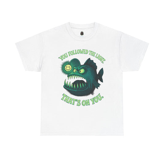Anglerfish 'You Followed The Lure That's On You' T-Shirt | Cute Creepy Graphic