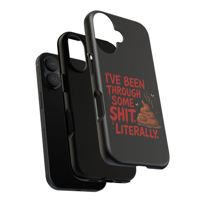 Phone Case — "I've Been Through Some Shit. Literally." Humorous Resilient Tough Case