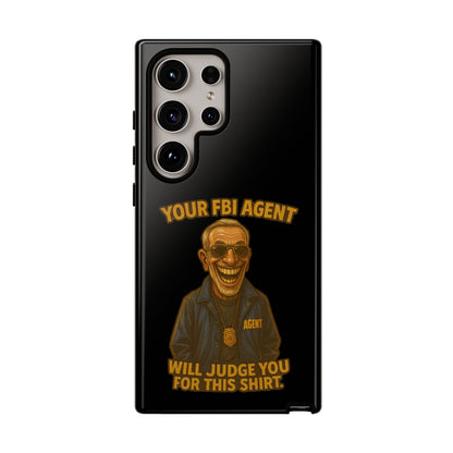 Phone Case — "Your FBI Agent Will Judge You For This Shirt" Funny Novelty Protective Case
