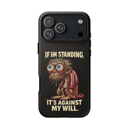 If I’m Standing It’s Against My Will — Funny Sleepy Monster Phone Case