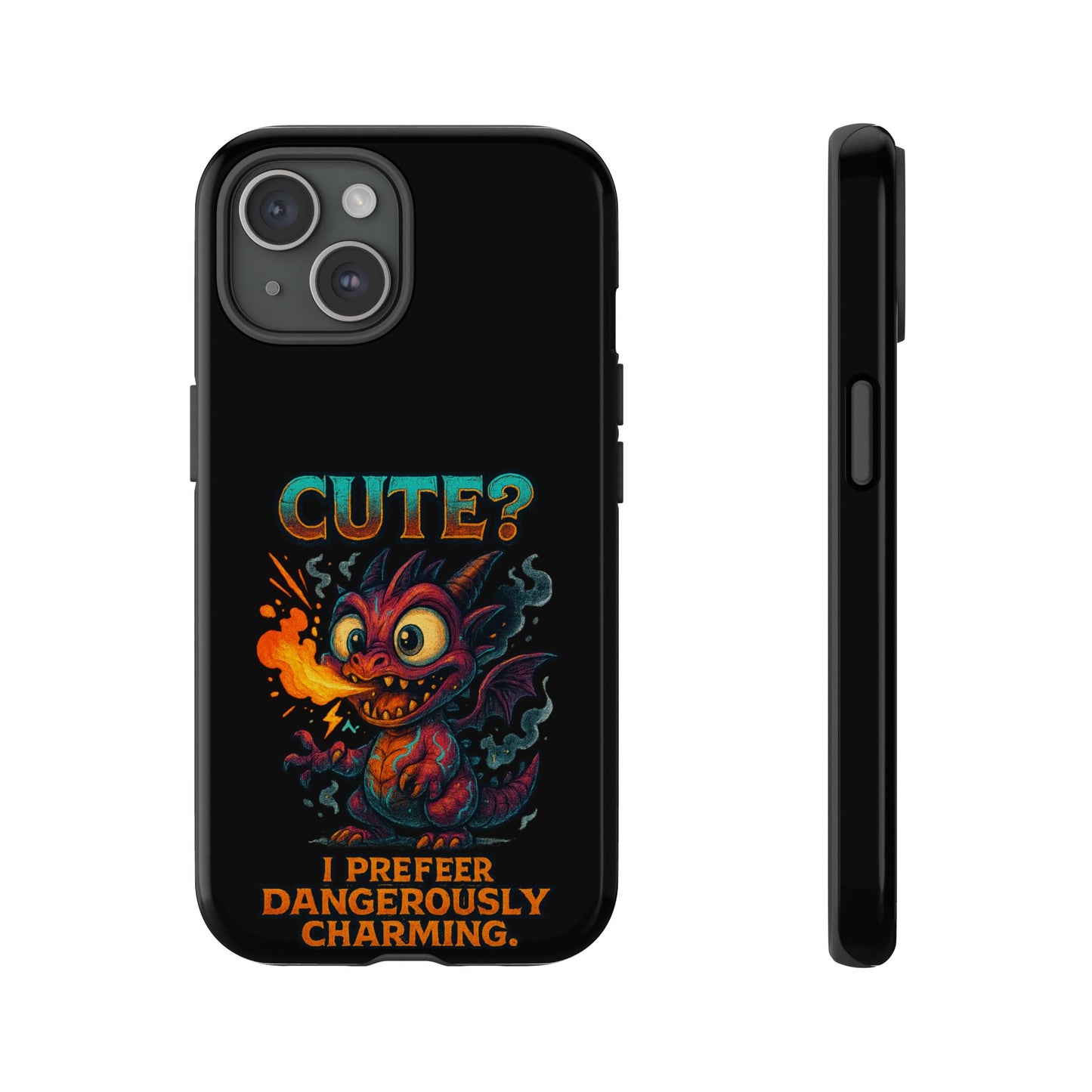 Phone Case — "Cute? I Prefer Dangerously Charming" Dragon Monster Protective Cover