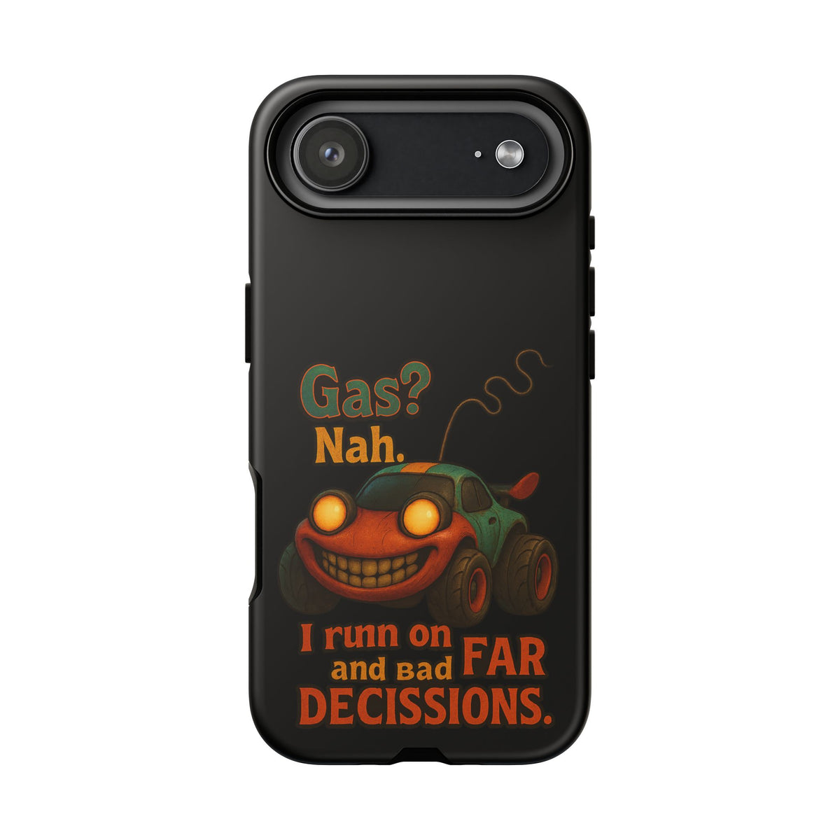 Phone Case — "Gas? Nah. I Run on Bad Far Decisions" Funny Cartoon Car Protective Cover