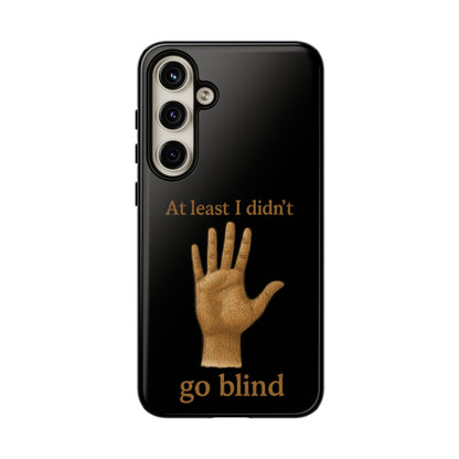 Phone Case — "At Least I Didn't Go Blind" Hand Graphic Protective Cover