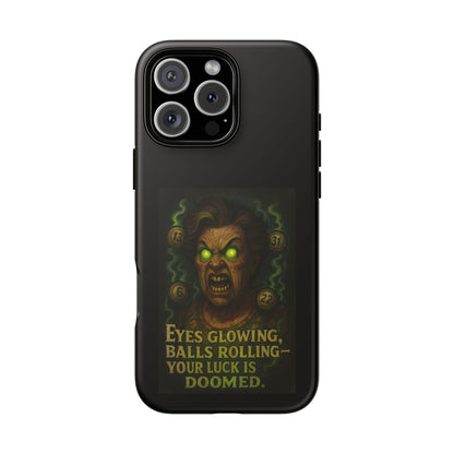 Horror Phone Case — "Eyes Glowing, Balls Rolling — Your Luck Is Doomed"