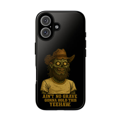 Zombie Cowboy Phone Case — "Ain't No Grave Gonna Hold This Yeehaw" Protective iPhone Cover