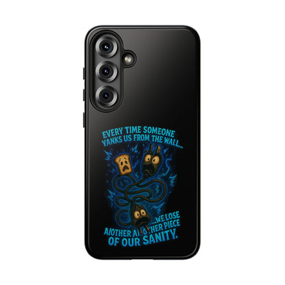 Phone Case — 'Every Time Someone Yanks Us From the Wall... We Lose Another Piece of Our Sanity' Blue Monster Design