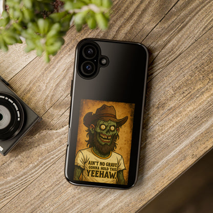 Zombie Cowboy Phone Case — "Ain't No Grave Gonna Hold This Yeehaw" Protective iPhone Cover