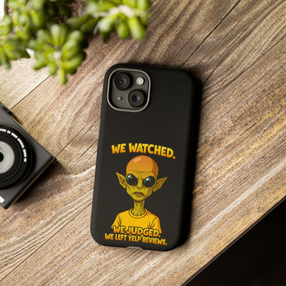 Phone Case — Funny Alien Design: "We Watched. We Judged. We Left Yelp Reviews."