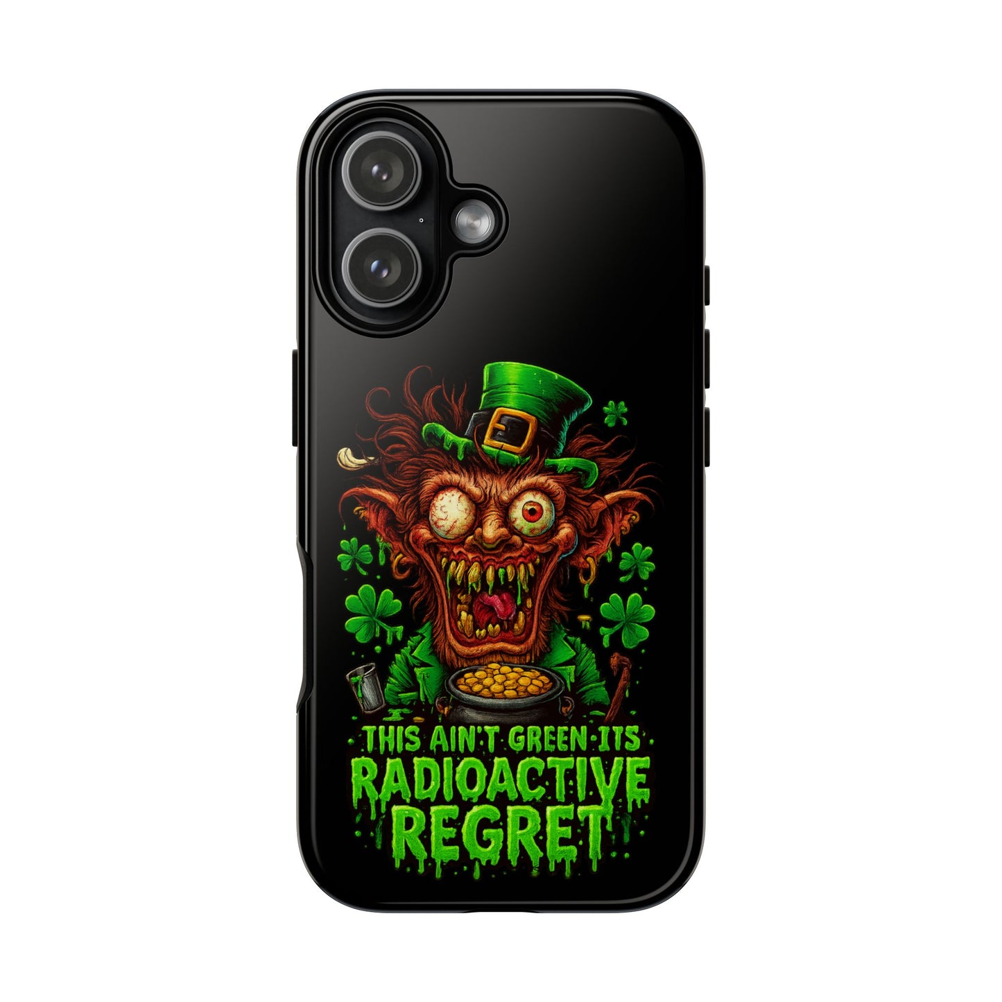 Radioactive Leprechaun Phone Case — "This Ain't Green, It's Radioactive Regret"