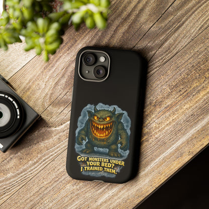 Phone Case — "Got Monsters Under Your Bed? I Trained Them" Funny Monster Design