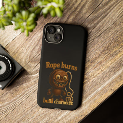 Phone Case — "Rope Burns Build Character" Grinning Cartoon Design