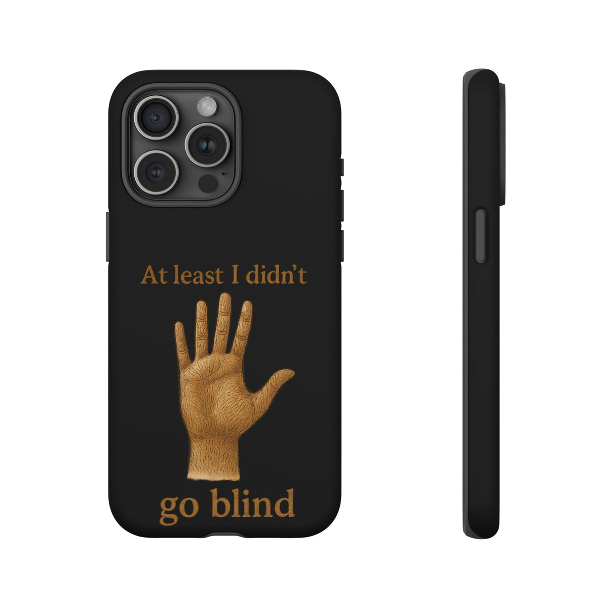 Phone Case — "At Least I Didn't Go Blind" Hand Graphic Protective Cover