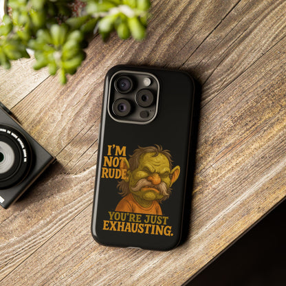 Phone Case — "I'm Not Rude, You're Just Exhausting" Grumpy Goblin Protective Cover
