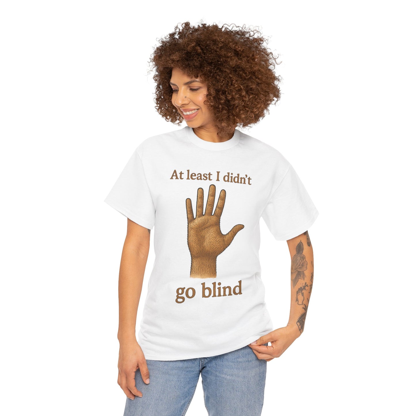 At Least I Didn’t Go Blind hand graphic T-Shirt | Humorous Statement Tee