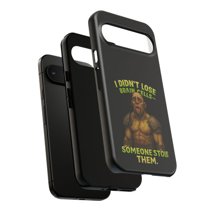 Phone Case — "I Didn't Lose Brain Cells, Someone Stole Them" Funny Zombie Warrior Protective Cover