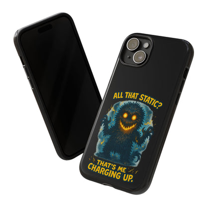 Phone Case — 'All That Static? That's Me Charging Up' Cute Monster Protective Case