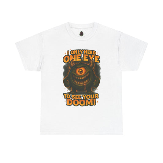 Cyclops Monster Tee — "I Only Need One Eye to See Your Doom!" Graphic T-Shirt