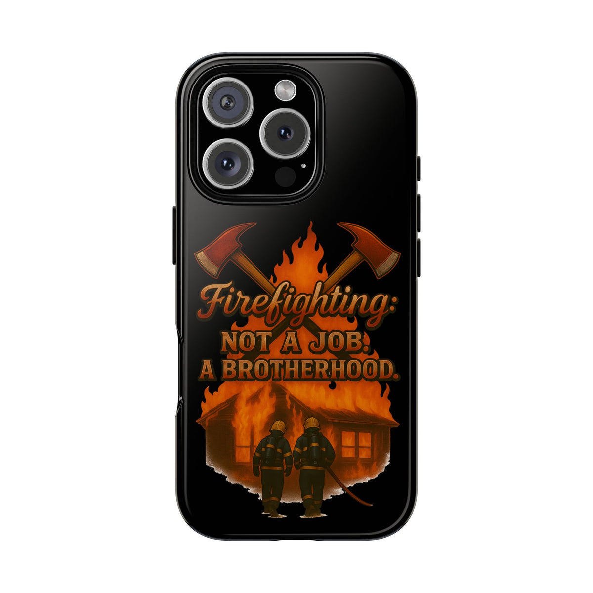Firefighting: Not a Job, A Brotherhood Phone Case — Tough Protective Firefighter Design